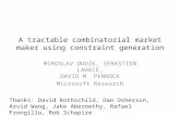 A tractable combinatorial market maker using constraint generation MIROSLAV DUDÍK, SEBASTIEN LAHAIE, DAVID M. PENNOCK Microsoft Research Thanks: David.
