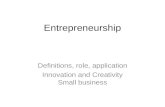 Entrepreneurship Definitions, role, application Innovation and Creativity Small business.