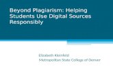 Beyond Plagiarism: Helping Students Use Digital Sources Responsibly Elizabeth Kleinfeld Metropolitan State College of Denver.