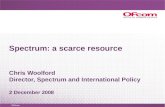 Spectrum: a scarce resource Chris Woolford Director, Spectrum and International Policy 2 December 2008.