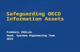 Safeguarding OECD Information Assets Frédéric CHALLAL Head, Systems Engineering Team OECD.