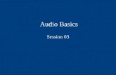 Audio Basics Session 03. OVERVIEW Announcements Audio basics Sound dimensions Digital aspects of audio production Sound pickup principle Microphones Cables.
