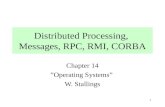 1 Distributed Processing, Messages, RPC, RMI, CORBA Chapter 14 â€‌Operating Systemsâ€‌ W. Stallings