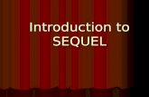 Introduction to SEQUEL. What is SEQUEL? Acronym for Structural English Query Language Acronym for Structural English Query Language Standard language.