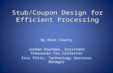 Stub/Coupon Design for Efficient Processing By Kern County Jordan Kaufman, Assistant Treasurer-Tax Collector Eric Pitts, Technology Services Manager.