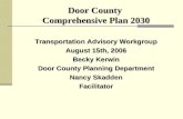 Door County Comprehensive Plan 2030 Transportation Advisory Workgroup August 15th, 2006 Becky Kerwin Door County Planning Department Nancy Skadden Facilitator.