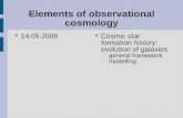 Elements of observational cosmology 14.05.2009 Cosmic star formation history: evolution of galaxies  general framework  modelling.