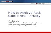 How to Achieve Rock- Solid E-mail Security Fred Avolio BAE Advanced Technologies, Inc. fred.avolio@baesystems.com.