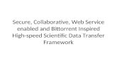 Secure, Collaborative, Web Service enabled and Bittorrent Inspired High-speed Scientific Data Transfer Framework.