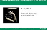 FUNDAMENTALS OF ABNORMAL PSYCHOLOGY RONALD J. COMER Chapter 1 Abnormal Psychology: Past and Present © 2014, 2013, 2010 by Pearson Education, Inc. All rights.