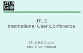 JTLS International User Conference JTLS 5.0 Status Mrs. Ellen Roland.