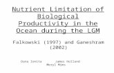 Nutrient Limitation of Biological Productivity in the Ocean during the LGM Dana Ionita James Holland Meryl Mims Falkowski (1997) and Ganeshram (2002)