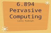 6.894 Pervasive Computing Larry Rudolph. 6.894 Fall 2004: Introduction Larry Rudolph Course Overview Two sets of students -- MIT and SMA Two parts to.