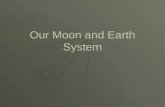 Our Moon and Earth System. The Moon – Our Nearest Neighbor  A natural satellite  One of more than 96 moons in our Solar System  The only moon of the.