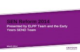 SEN Reform 2014 Presented by ELPP Team and the Early Years SEND Team March 2014.