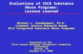 Evaluations of CDCR Substance Abuse Programs: Lessons Learned Michael L. Prendergast, Ph.D. Criminal Justice Research Group UCLA Integrated Substance Abuse.