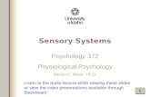 Listen to the audio lecture while viewing these slides or view the video presentations available through Blackboard Psychology 372 Physiological Psychology.