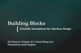{ Building Blocks Scientific foundations for Interface Design HCI Remixed “Chapter 47: A Most Fitting Law” Presented by Sarah Deighan.