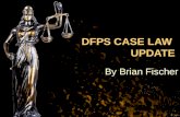 DFPS CASE LAW UPDATE By Brian Fischer. DFPS CASE LAW UPDATE –BRIAN J. FISCHER –ATTORNEY AT LAW –BOARD CERTIFIED: JUVENILE LAW –TEXAS BOARD OF LEGAL SPECIALIZATION.