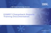 IBM Global Technology Services © 2009 IBM Corporation GSMRT Chargeback Reports Training Documentation.