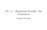 Ch. 1 – Studying Gender: An Overview Robert Wonser.