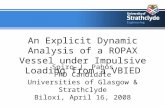 An Explicit Dynamic Analysis of a ROPAX Vessel under Impulsive Loading from a VBIED Spiro J. Pahos PhD Candidate Universities of Glasgow & Strathclyde.
