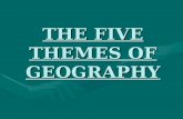 THE FIVE THEMES OF GEOGRAPHY. LocationLocation PlacePlace Human-Environment InteractionHuman-Environment Interaction MovementMovement RegionsRegions.