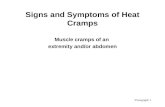 Viewgraph 1 Signs and Symptoms of Heat Cramps Muscle cramps of an extremity and/or abdomen.