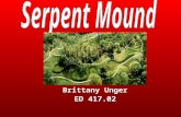 Brittany Unger ED 417.02. Serpent Mound This unit is to introduce students to historical landmarks in southern Ohio. This lesson is designed for 2 nd.