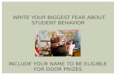 WRITE YOUR BIGGEST FEAR ABOUT STUDENT BEHAVIOR INCLUDE YOUR NAME TO BE ELIGIBLE FOR DOOR PRIZES.
