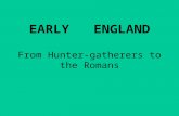 EARLY ENGLAND From Hunter-gatherers to the Romans.