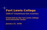 Fort Lewis College 2006-07 Greenhouse Gas Inventory Presented by the Fort Lewis College Environmental Center January 31, 2008.