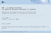 Telematikplattform für Medizinische Forschungsnetze (TMF) e.V. TMF – A Common Platform for Medical Research Networks in Germany Improving the Organisation.
