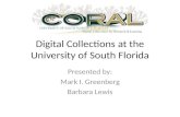 Digital Collections at the University of South Florida Presented by: Mark I. Greenberg Barbara Lewis.