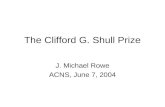 The Clifford G. Shull Prize J. Michael Rowe ACNS, June 7, 2004.