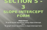 Objectives: To write linear equations using slope-intercept form To graph linear equations in slope-intercept form.