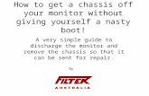 How to get a chassis off your monitor without giving yourself a nasty boot! A very simple guide to discharge the monitor and remove the chassis so that.