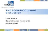 1 TNC2009:NOC panel discussion Dirk HAEX Coordinator Networks 09/06/2009.