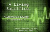 Grace Community Church March 15, 2009 A Steward’s Giving 2 Corinthians 8:1-9 A Living Sacrifice A Living Sacrifice.