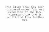 This slide show has been prepared under fair use exemption of the U.S. Copyright Law and is restricted from further use.