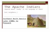 The Apache Indians (Apache means "enemy" in the language of their Zuni neighbors.) Southwest North America Late 1300s to Present.
