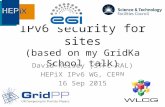 IPv6 security for sites (based on my GridKa School talk) David Kelsey (STFC-RAL) HEPiX IPv6 WG, CERN 16 Sep 2015.