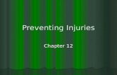 Preventing Injuries Chapter 12. Unintentional vs. Intentional Injuries can be unintentional â€“ Accidents Injuries can be unintentional â€“ Accidents Injuries