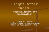 Blight After “Kelo” “Redevelopment and Condemnation” Kirby A. Glaze Public-Private Partnership Project Management, Inc.