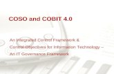 An Integrated Control Framework & Control Objectives for Information Technology – An IT Governance Framework COSO and COBIT 4.0.