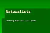 Naturalists Loving God Out of Doors. NATURALISTS HELP US WORSHIP THROUGH THE APPRECIATION OF THE BEAUTY AND WONDER OF GOD’S CREATION.
