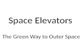 Space Elevators The Green Way to Outer Space. Elevator car Bottom pulley Top pulley Cable Normal elevator Construction.