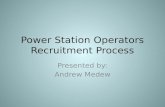 Power Station Operators Recruitment Process Presented by: Andrew Medew.