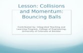 Lesson: Collisions and Momentum: Bouncing Balls Contributed by: Integrated Teaching and Learning Program, College of Engineering, University of Colorado.