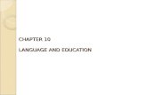CHAPTER 10 LANGUAGE AND EDUCATION. Mastering Language Phonology: The sound system Morphology: Forming words from sounds Syntax: Grammar (sentences from.